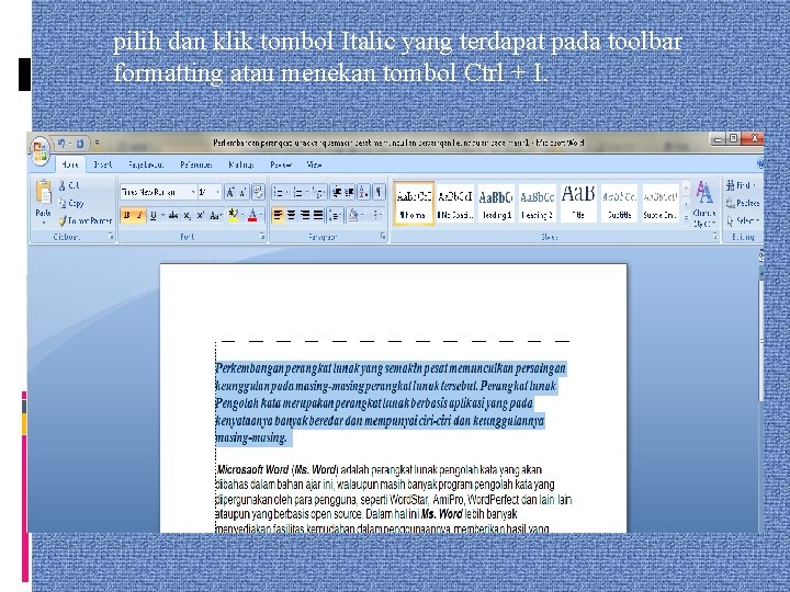 pilih dan klik tombol Italic yang terdapat pada toolbar formatting atau menekan tombol Ctrl