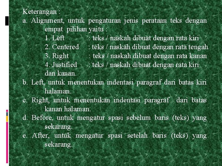 Keterangan : a. Alignment, untuk pengaturan jenis perataan teks dengan empat pilihan yaitu :