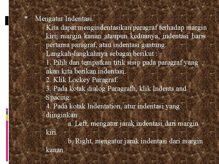 * Mengatur Indentasi. Kita dapat mengindentasikan paragraf terhadap margin kiri, margin kanan ataupun keduanya,