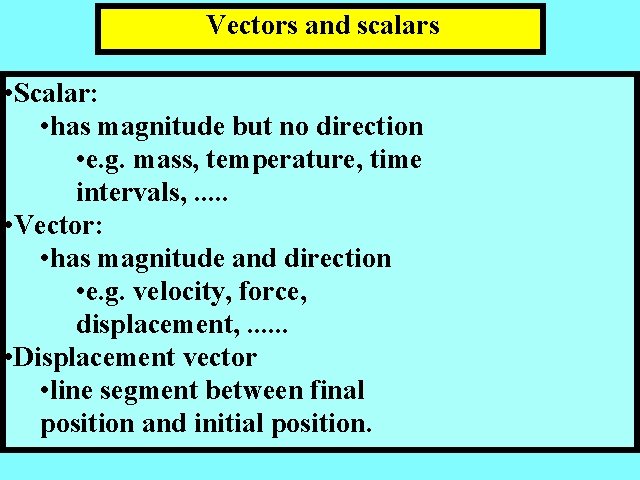 Vectors and scalars • Scalar: • has magnitude but no direction • e. g.