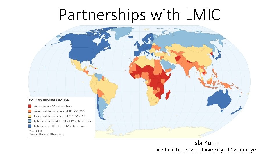 Partnerships with LMIC Isla Kuhn Medical Librarian, University of Cambridge 