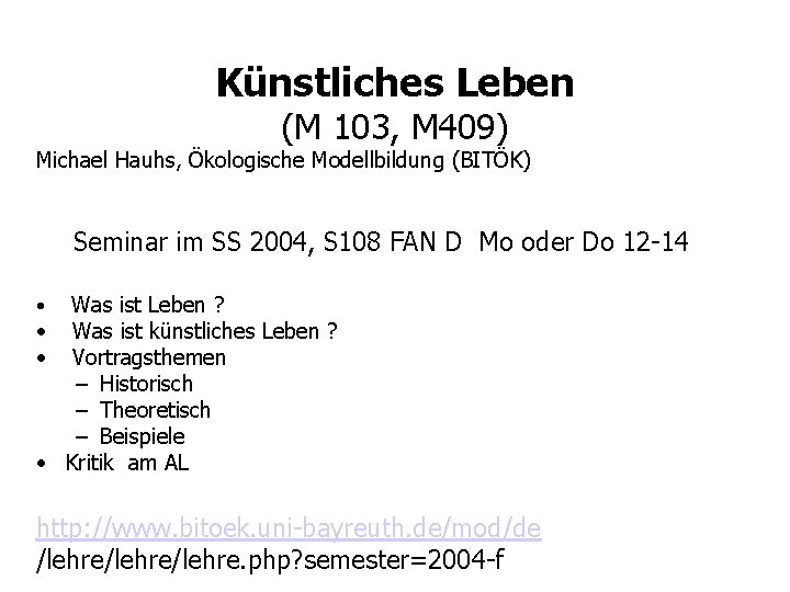 Künstliches Leben (M 103, M 409) Michael Hauhs, Ökologische Modellbildung (BITÖK) Seminar im SS