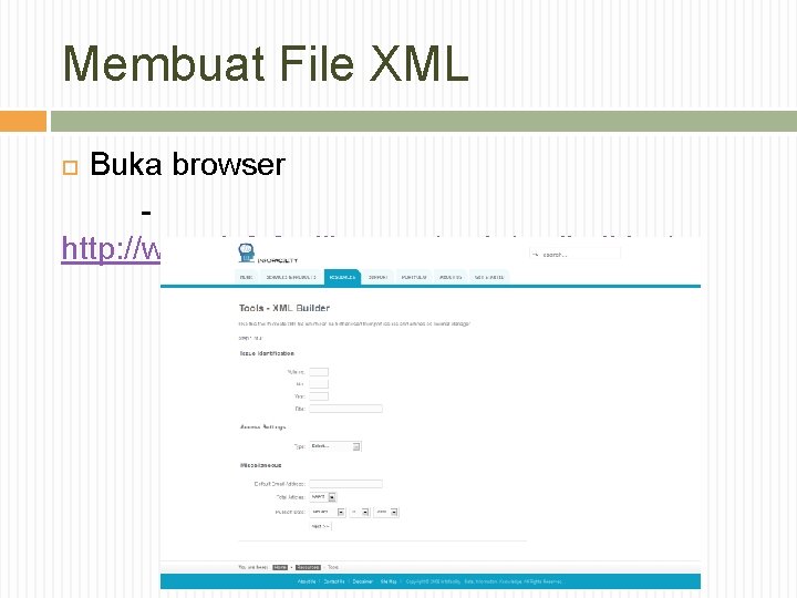 Membuat File XML Buka browser http: //www. infofacility. com/tools/xmlbuilder/ 