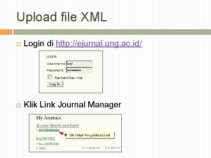 Upload file XML Login di http: //ejurnal. ung. ac. id/ Klik Link Journal Manager