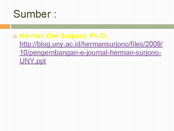 Sumber : Herman Dwi Surjono, Ph. D. , http: //blog. uny. ac. id/hermansurjono/files/2009/ 10/pengembangan-e-journal-herman-surjono.