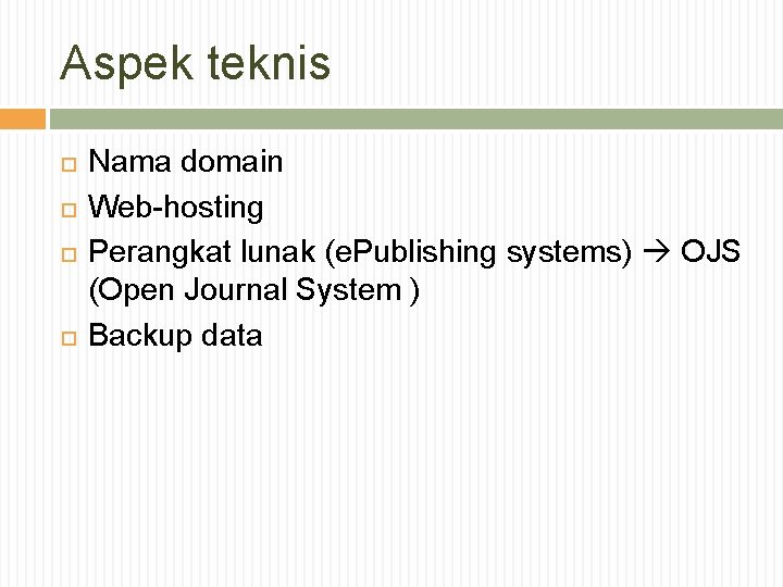 Aspek teknis Nama domain Web-hosting Perangkat lunak (e. Publishing systems) OJS (Open Journal System
