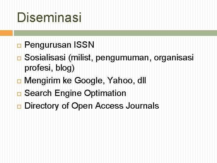Diseminasi Pengurusan ISSN Sosialisasi (milist, pengumuman, organisasi profesi, blog) Mengirim ke Google, Yahoo, dll