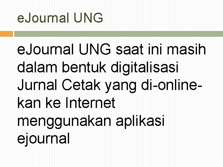 e. Journal UNG saat ini masih dalam bentuk digitalisasi Jurnal Cetak yang di-onlinekan ke