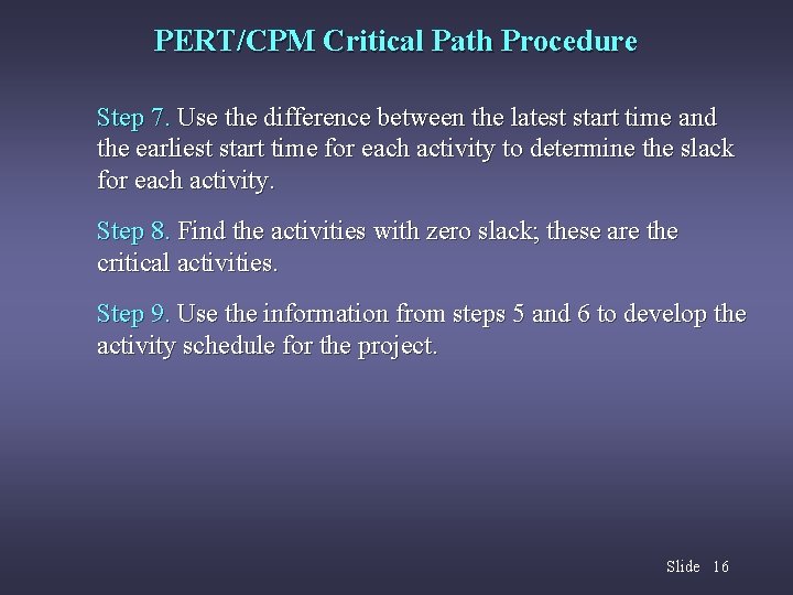 PERT/CPM Critical Path Procedure Step 7. Use the difference between the latest start time