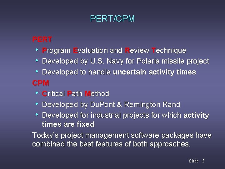 PERT/CPM PERT • Program Evaluation and Review Technique • Developed by U. S. Navy