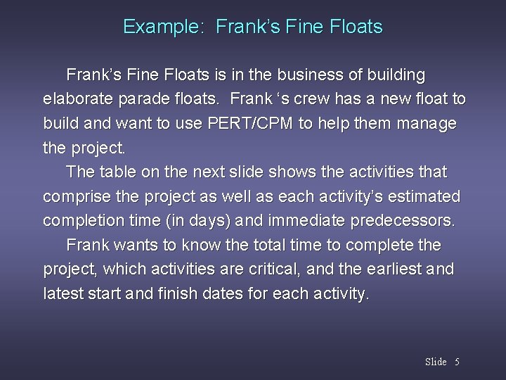 Example: Frank’s Fine Floats is in the business of building elaborate parade floats. Frank