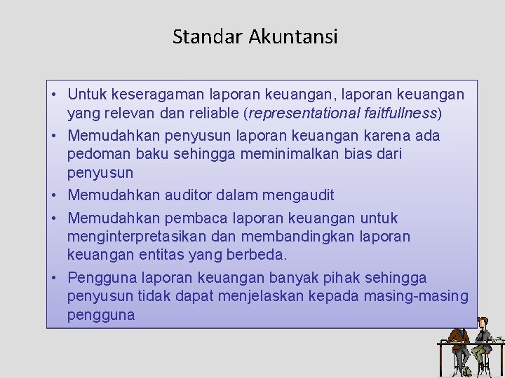 Standar Akuntansi • Untuk keseragaman laporan keuangan, laporan keuangan yang relevan dan reliable (representational