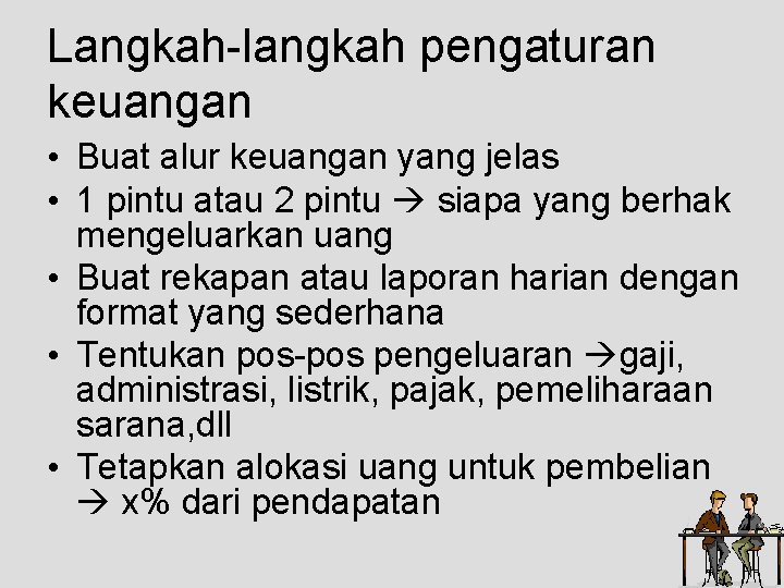 Langkah-langkah pengaturan keuangan • Buat alur keuangan yang jelas • 1 pintu atau 2