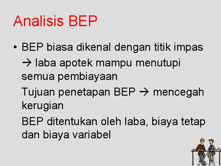 Analisis BEP • BEP biasa dikenal dengan titik impas laba apotek mampu menutupi semua