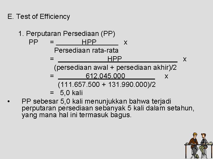 E. Test of Efficiency • 1. Perputaran Persediaan (PP) PP = HPP x Persediaan