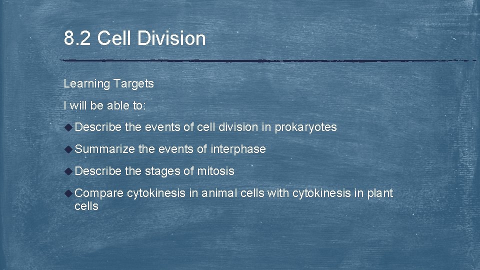 8. 2 Cell Division Learning Targets I will be able to: u Describe the