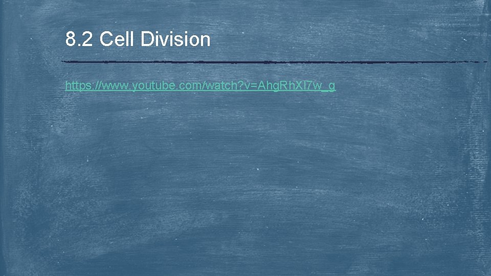 8. 2 Cell Division https: //www. youtube. com/watch? v=Ahg. Rh. Xl 7 w_g 