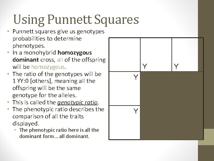Using Punnett Squares • Punnett squares give us genotypes probabilities to determine phenotypes. •