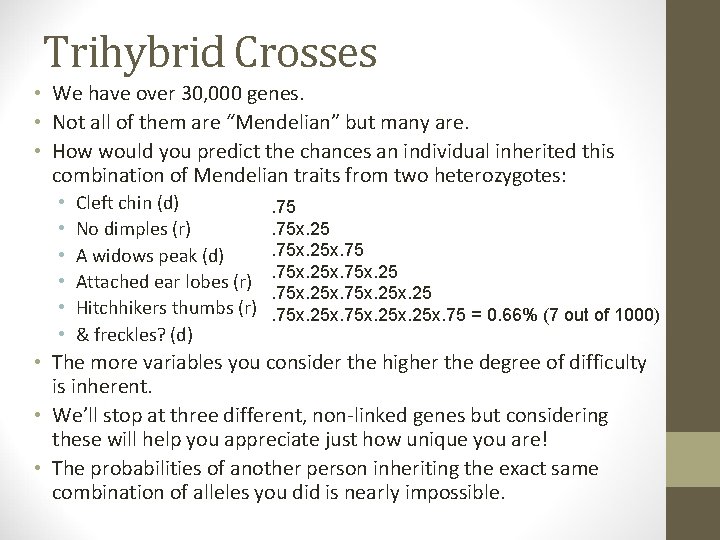 Trihybrid Crosses • We have over 30, 000 genes. • Not all of them