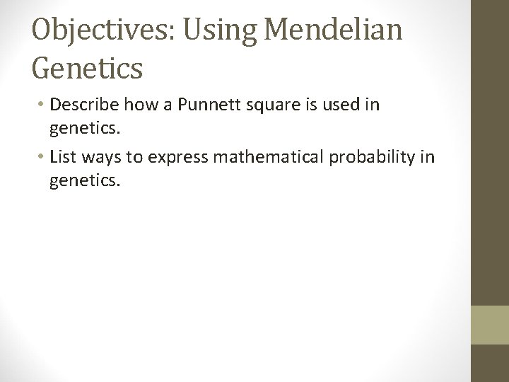 Objectives: Using Mendelian Genetics • Describe how a Punnett square is used in genetics.