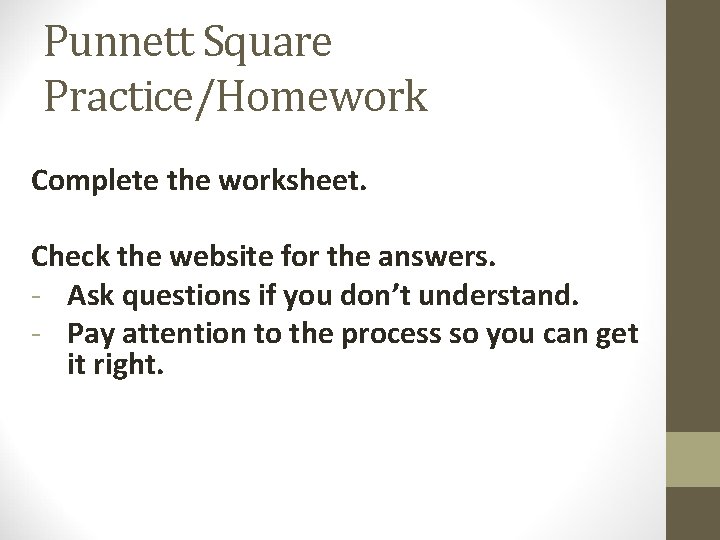 Punnett Square Practice/Homework Complete the worksheet. Check the website for the answers. - Ask