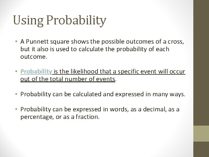 Using Probability • A Punnett square shows the possible outcomes of a cross, but