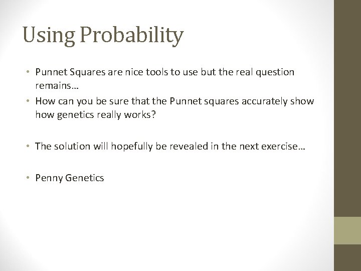 Using Probability • Punnet Squares are nice tools to use but the real question