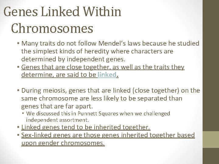 Genes Linked Within Chromosomes • Many traits do not follow Mendel’s laws because he