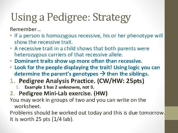 Using a Pedigree: Strategy Remember… • If a person is homozygous recessive, his or