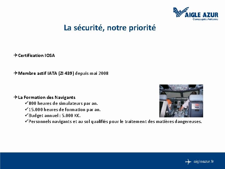 La sécurité, notre priorité QCertification IOSA QMembre actif IATA (ZI 439) depuis mai 2008