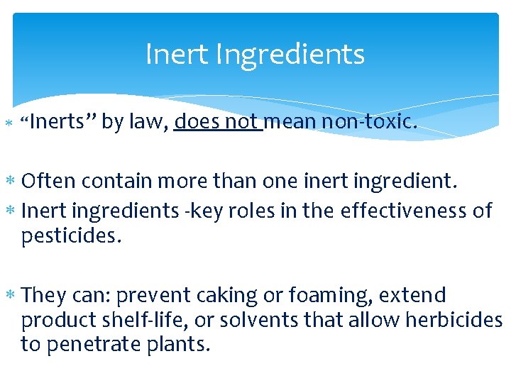 Inert Ingredients “Inerts” by law, does not mean non-toxic. Often contain more than one