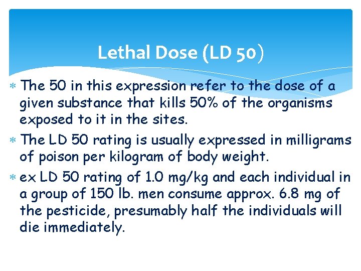 Lethal Dose (LD 50) The 50 in this expression refer to the dose of