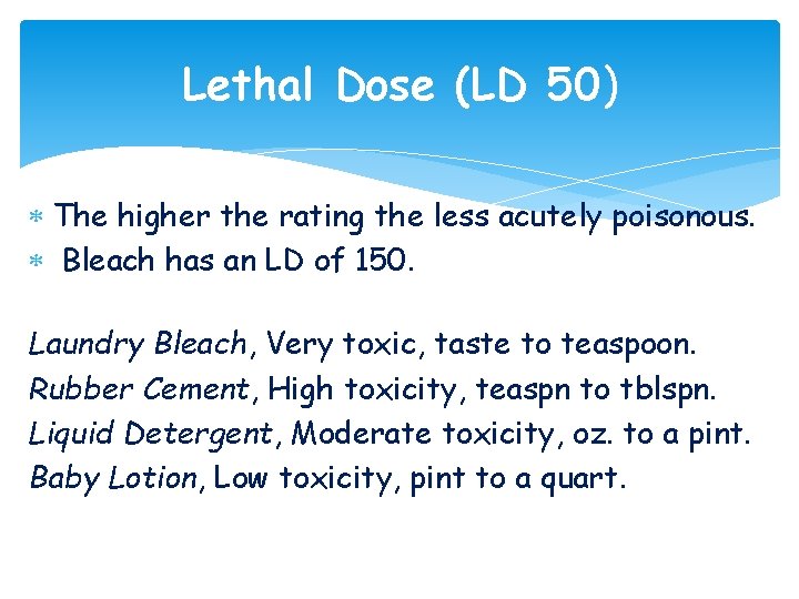 Lethal Dose (LD 50) The higher the rating the less acutely poisonous. Bleach has Lethal Dose (LD 50) The higher the rating the less acutely poisonous. Bleach has