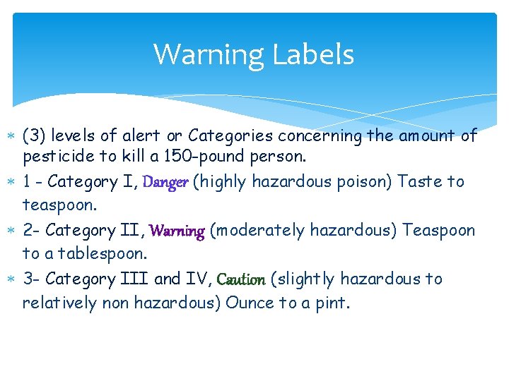 Warning Labels (3) levels of alert or Categories concerning the amount of pesticide to