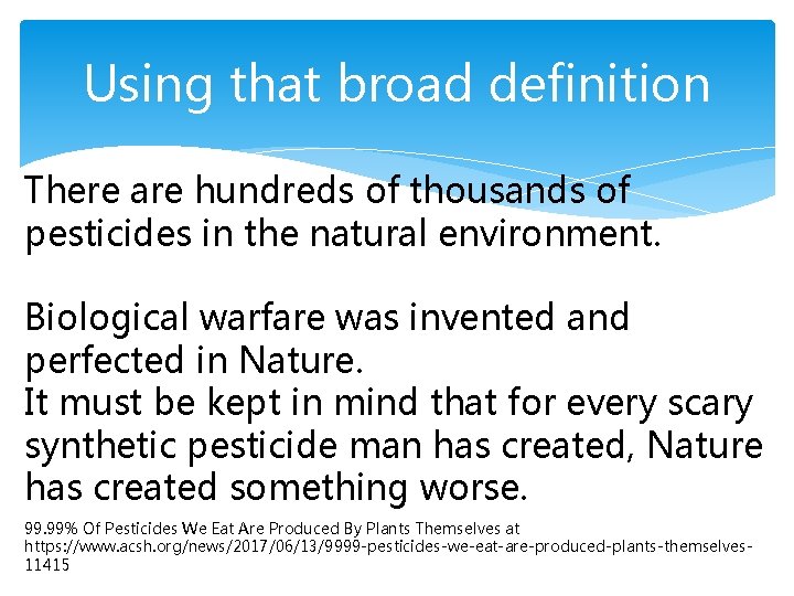 Using that broad definition There are hundreds of thousands of pesticides in the natural