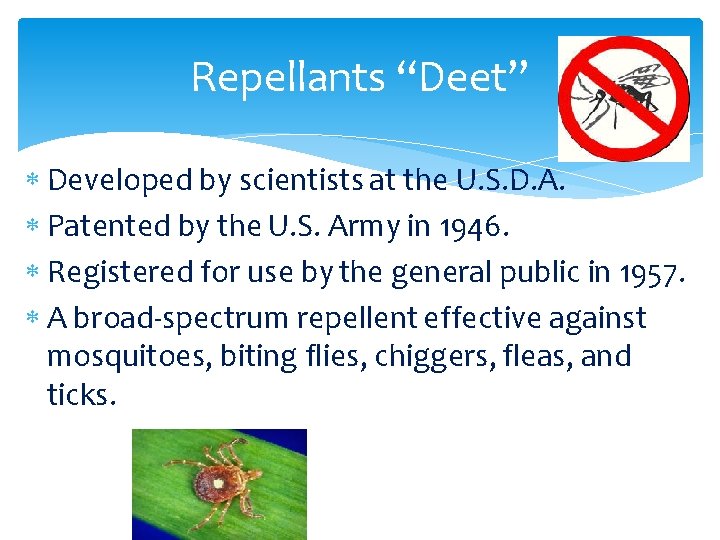 Repellants “Deet” Developed by scientists at the U. S. D. A. Patented by the Repellants “Deet” Developed by scientists at the U. S. D. A. Patented by the