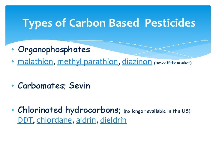  Types of Carbon Based Pesticides • Organophosphates • malathion, methyl parathion, diazinon (now