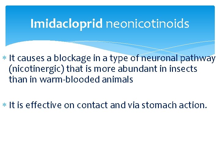 Imidacloprid neonicotinoids It causes a blockage in a type of neuronal pathway (nicotinergic) that