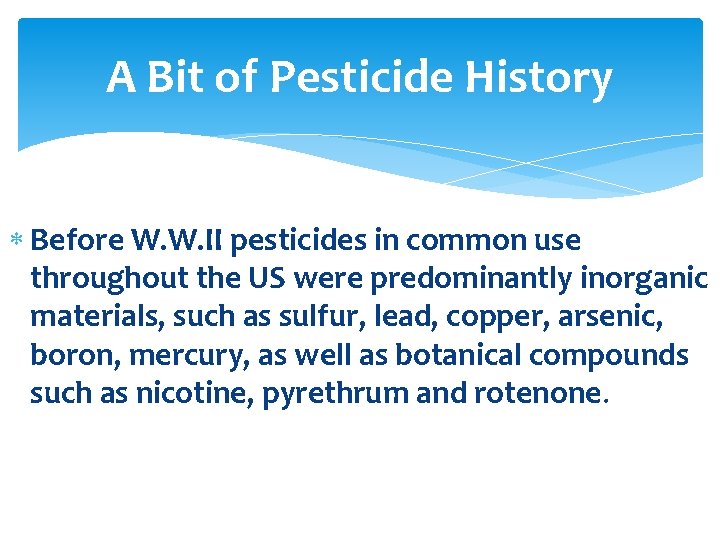 A Bit of Pesticide History Before W. W. II pesticides in common use throughout