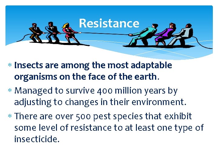 Resistance Insects are among the most adaptable organisms on the face of the earth.