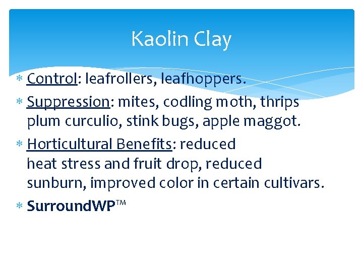 Kaolin Clay Control: leafrollers, leafhoppers. Suppression: mites, codling moth, thrips plum curculio, stink bugs,