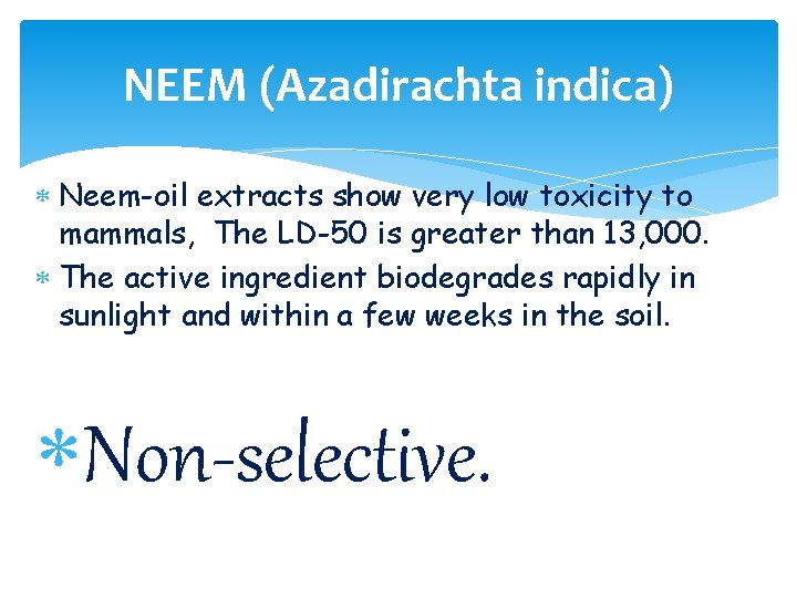 NEEM (Azadirachta indica) Neem-oil extracts show very low toxicity to mammals, The LD-50 is