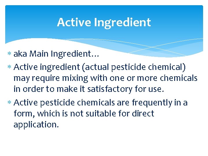 Active Ingredient aka Main Ingredient… Active ingredient (actual pesticide chemical) may require mixing with