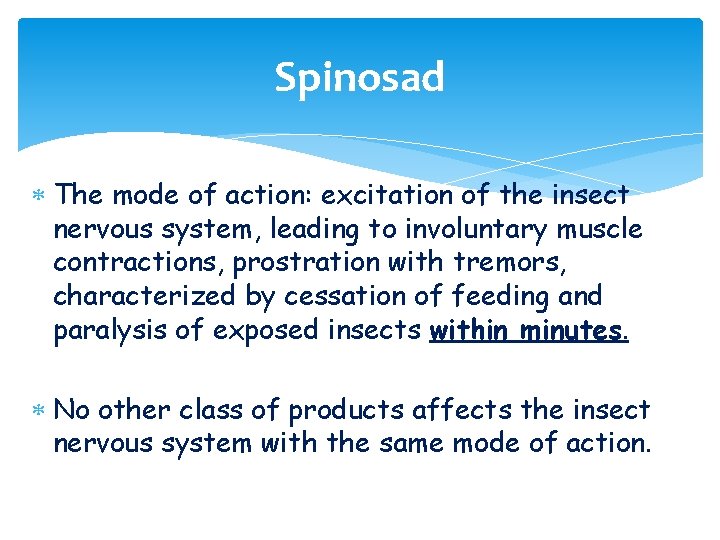 Spinosad The mode of action: excitation of the insect nervous system, leading to involuntary