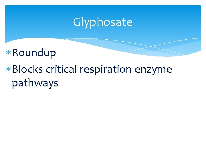 Glyphosate Roundup Blocks critical respiration enzyme pathways Glyphosate Roundup Blocks critical respiration enzyme pathways