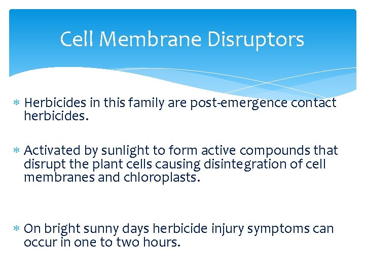 Cell Membrane Disruptors Herbicides in this family are post-emergence contact herbicides. Activated by sunlight