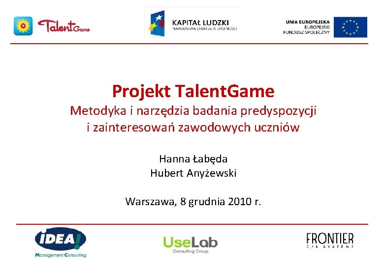 Projekt Talent. Game Metodyka i narzędzia badania predyspozycji i zainteresowań zawodowych uczniów Hanna Łabęda