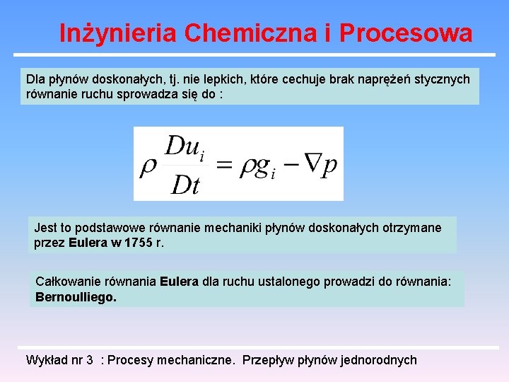 Inżynieria Chemiczna i Procesowa Dla płynów doskonałych, tj. nie lepkich, które cechuje brak naprężeń