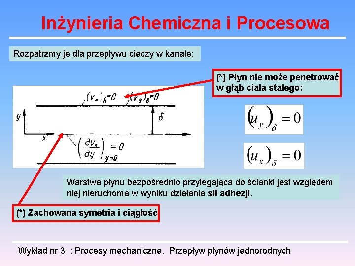 Inżynieria Chemiczna i Procesowa Rozpatrzmy je dla przepływu cieczy w kanale: (*) Płyn nie