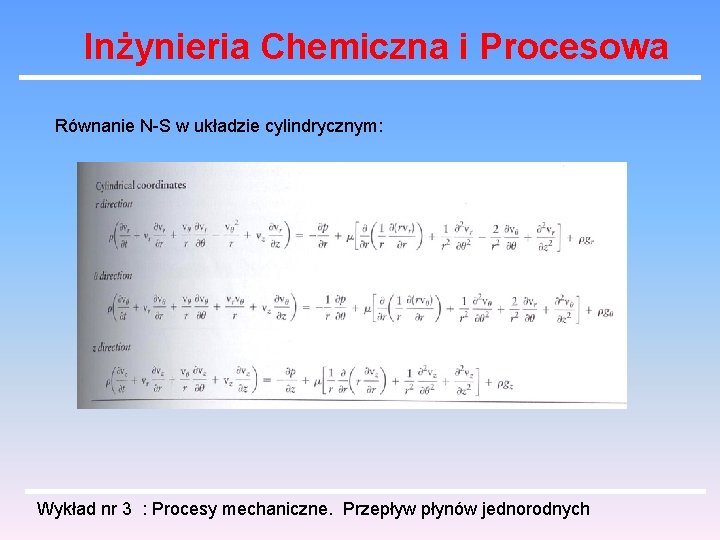 Inżynieria Chemiczna i Procesowa Równanie N-S w układzie cylindrycznym: Wykład nr 3 : Procesy